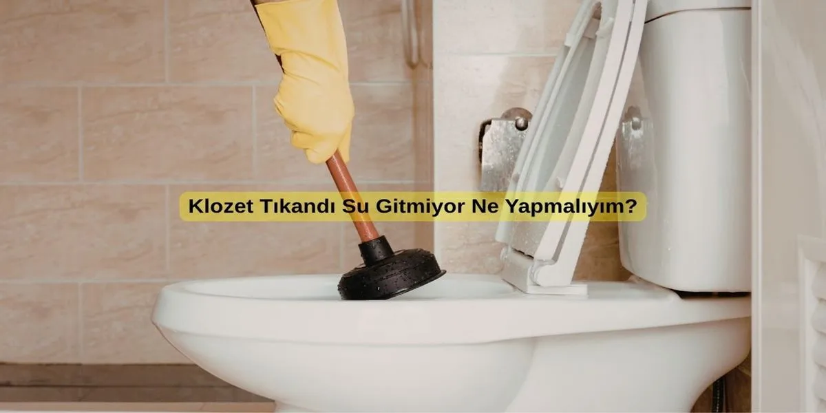 Klozet Tıkandı Su Gitmiyor Ne Yapmalıyım?
