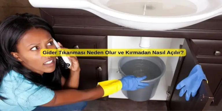 Gider Tıkanması Neden Olur ve Kırmadan Nasıl Açılır?
