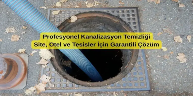 Profesyonel Kanalizasyon Temizliği: Site, Otel ve Tesisler İçin Garantili Çözüm